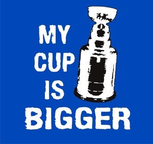 Image of My Cup is Bigger - hockey shirt