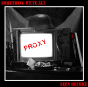 Image of PROXY - SOMETHING WE'VE ALL SEEN BEFORE 12" EP