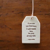 Image of ceramic quote tag - if you are not to long