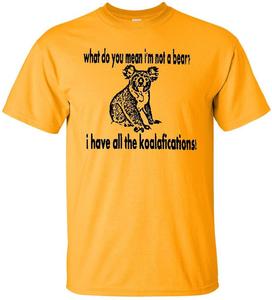 Image of WHAT DO YOU MEAN I'M NOT A BEAR?  I HAVE ALL THE KOALAFICATIONS! T-SHIRT