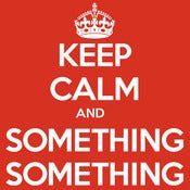 Image of Keep Calm and Something Something