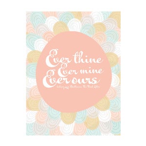 Image of Ever thine, ever mine, ever ours, Art Print