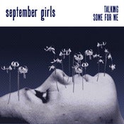 Image of SEPTEMBER GIRLS - Talking / Some For Me - 7"