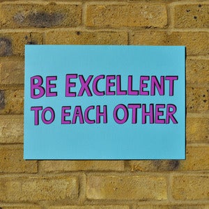 Image of "Be excellent to each other" print