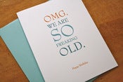 Image of OMG We Are So Freaking Old - Card