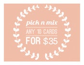 Image of Pick & Mix - TEN PACK OF CARDS FOR $35!!