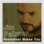 Image of Jim Palmer- Remember Makes You - CD