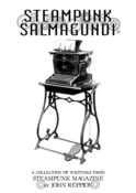 Image of Steampunk Salmagundi - the collected SteamPunk Magazine writings of John Reppion