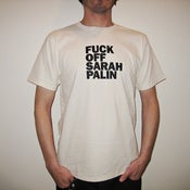 Image of Fuck Off Sarah Palin T Shirt **AVAILABLE NOW**