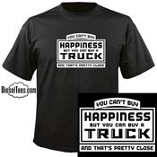 Image of "You Can't Buy happiness..." Truck T Shirt or Hoody