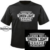 Image of "When the Green Light Drops The Bullsh*t Stops" T Shirt