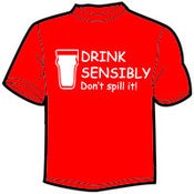 Image of Drink Sensibly, Dont Spill It T-Shirts