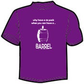 Image of Why Have A Six Pack? When You Can Have A Barrel T-Shirts
