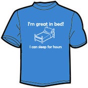 Image of I'm Great In Bed, I Can Sleep For Hours T-Shirts