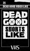Image of DEAD GOOD SHORTS LIKE - Limited VHS - Pre-order 