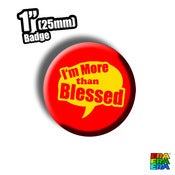 Image of I'm More Than Blessed Badge 1"
