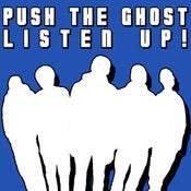 Image of Push The Ghost - Listen Up!