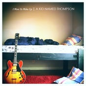 Image of A Kid Named Thompson - I Want To Wake Up