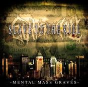 Image of Slave to the Kill- "Mental Mass Graves"