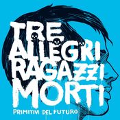 Image of Tre allegri ragazzi morti - Primitivi del futuro