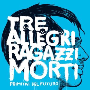 Image of Tre allegri ragazzi morti - Primitivi del futuro