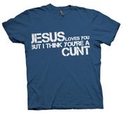 Image of Jesus Loves You But I Think You're a Cunt