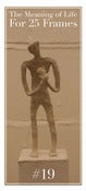 Image of The Meaning of Life for 25 Frames : No. 19