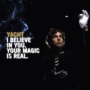 Image of Yacht - I Believe In You, Your Magic Is Real