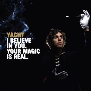 Image of Yacht - I Believe In You, Your Magic Is Real