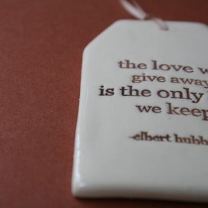 Image of ceramic quote tag - the love we give away