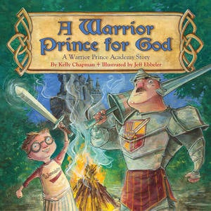 "A Warrior Prince for God" (hardcover book): by Kelly Chapman and Jeff Ebbeler