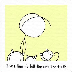 Image of it was time to tell the cats the truth