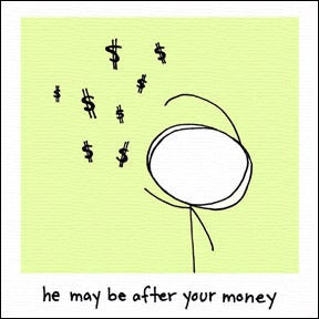 Image of he may be after your money