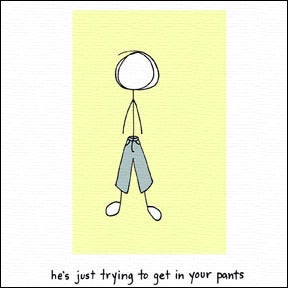 Image of he's just trying to get in your pants