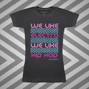 Image of Women's "We Like Electro We Like Hip Hop" (#WL1B-DarkGreyWC)