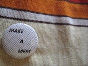 Image of Make-A-Mess button [Sold Out]