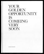 Image of YOUR GOLDEN OPPORTUNITY IS COMEING VERY SOON by RJ SHAUGHNESSY