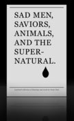 Image of SAD MEN, SAVIORS, ANIMALS, AND THE SUPERNATURAL [zine]