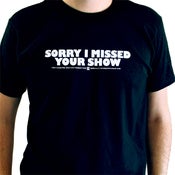 Image of "Sorry I Missed Your Show" T-Shirt