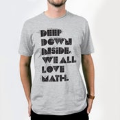 Image of Deep Down Inside, We All Love Math T-shirt