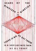 Image of SCARS OF THE NINETEEN NINETIES OR THERE IS NO US BUT THERE IS A VERY DEFINITE THEM