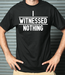 Image of Mens I Witnessed Nothing T-Shirt