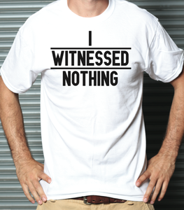 Image of Mens I Witnessed Nothing T-Shirt