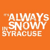 Image of "It's Always Snowy in Syracuse" (Orange Shirt)#CUSE #BEATGTOWN