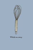 Image of Whisk me away