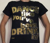 Image of BLACK Dance like you've been Drinkin'™ GOLD FOIL T