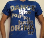 Image of BLUE Dance like you've been Drinkin' SILVER FOIL