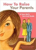 Image of Book- How to Raise Your Parents: A Teen Girl's Survival Guide