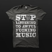 Image of Stop Listening to Awful Fucking Music - T-Shirt