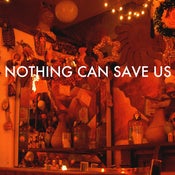 Image of Nothing Can Save Us (Digital Release)